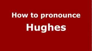 How to Pronounce Hughes - PronounceNames.com