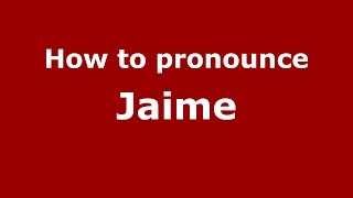 How to pronounce Jaime - PronounceNames.com